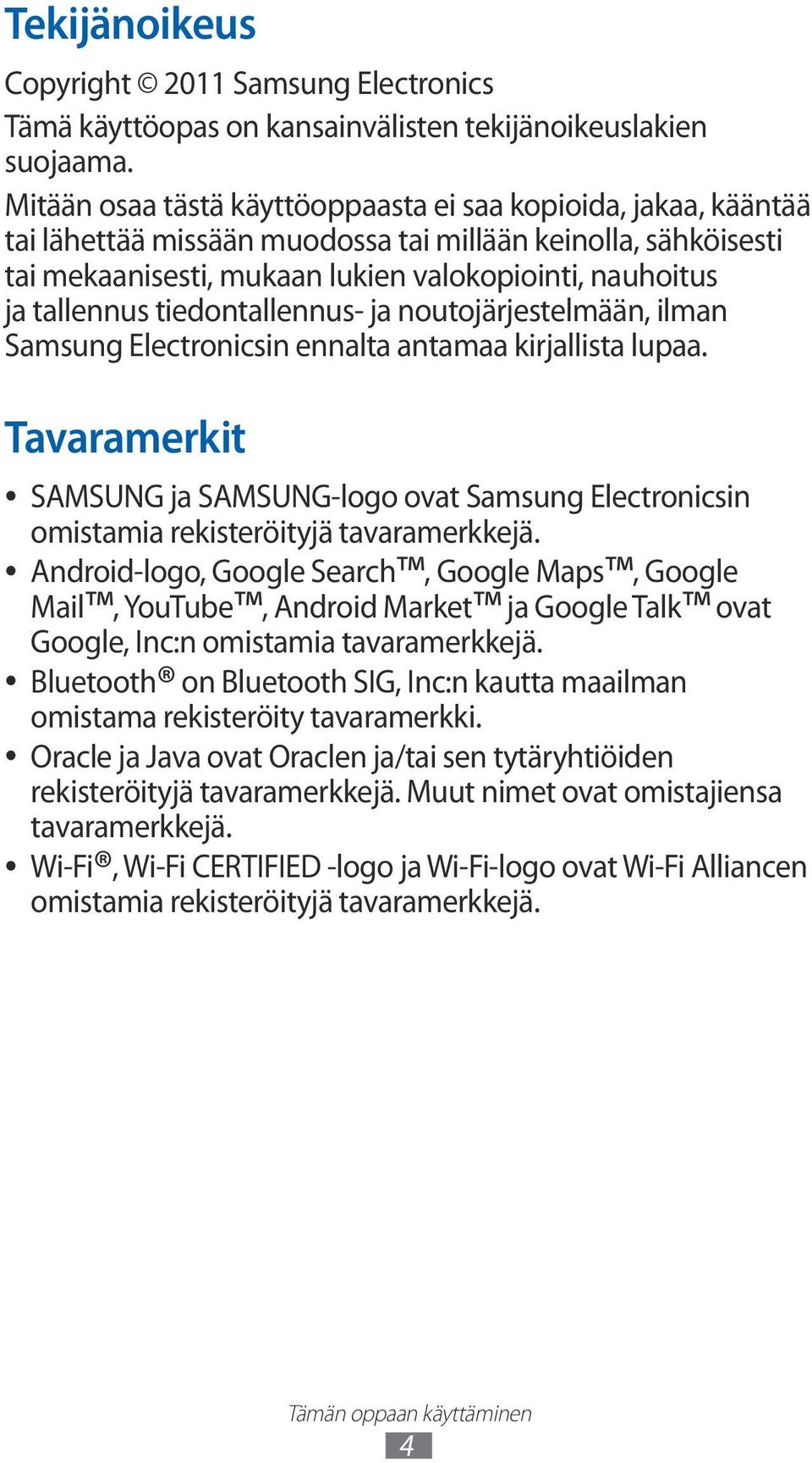 tiedontallennus- ja noutojärjestelmään, ilman Samsung Electronicsin ennalta antamaa kirjallista lupaa.