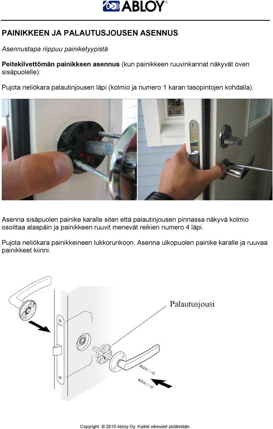 Asenna sisäpuolen painike karalle siten että palautinjousen pinnassa näkyvä kolmio osoittaa alaspäin ja painikkeen ruuvit