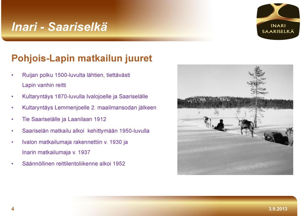 maailmansodan jälkeen Tie Saariselälle ja Laanilaan 1912 Saariselän matkailu alkoi kehittymään