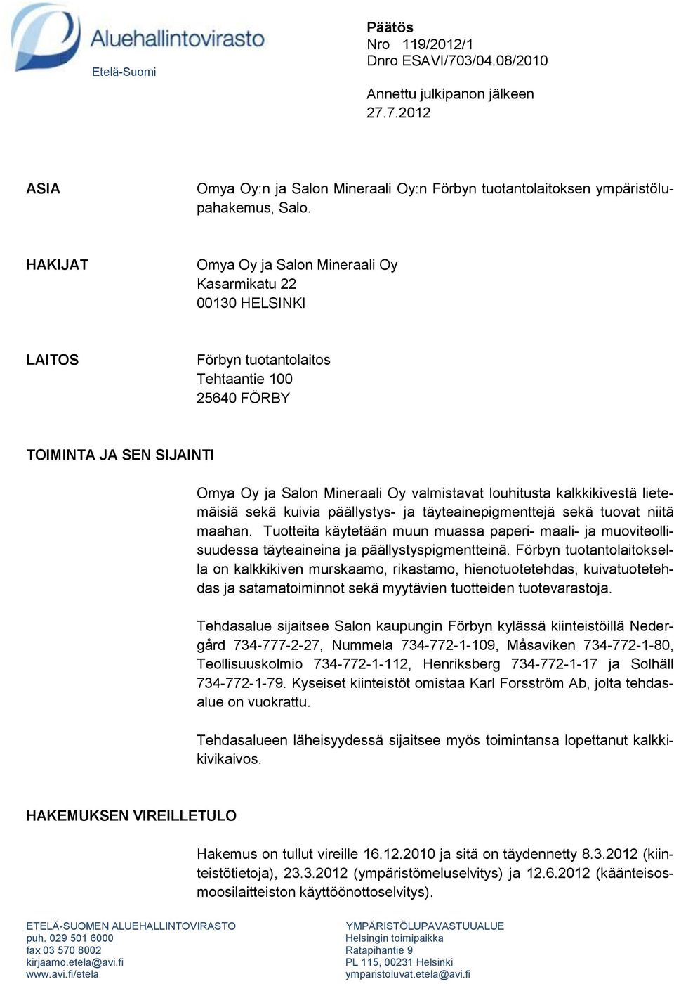 louhitusta kalkkikivestä lietemäisiä sekä kuivia päällystys- ja täyteainepigmenttejä sekä tuovat niitä maahan.