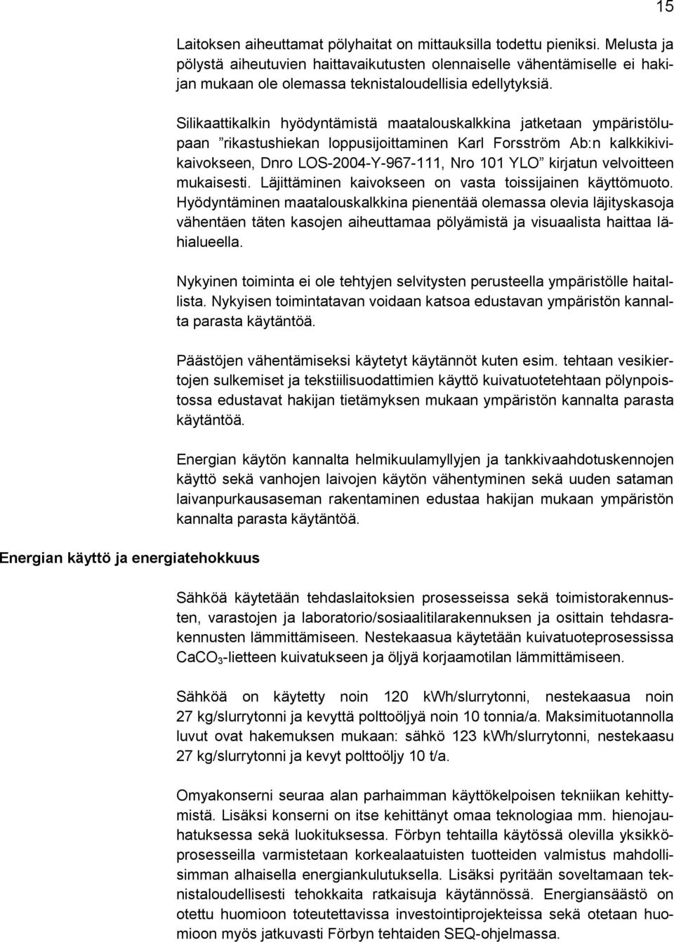 Silikaattikalkin hyödyntämistä maatalouskalkkina jatketaan ympäristölupaan rikastushiekan loppusijoittaminen Karl Forsström Ab:n kalkkikivikaivokseen, Dnro LOS-2004-Y-967-111, Nro 101 YLO kirjatun