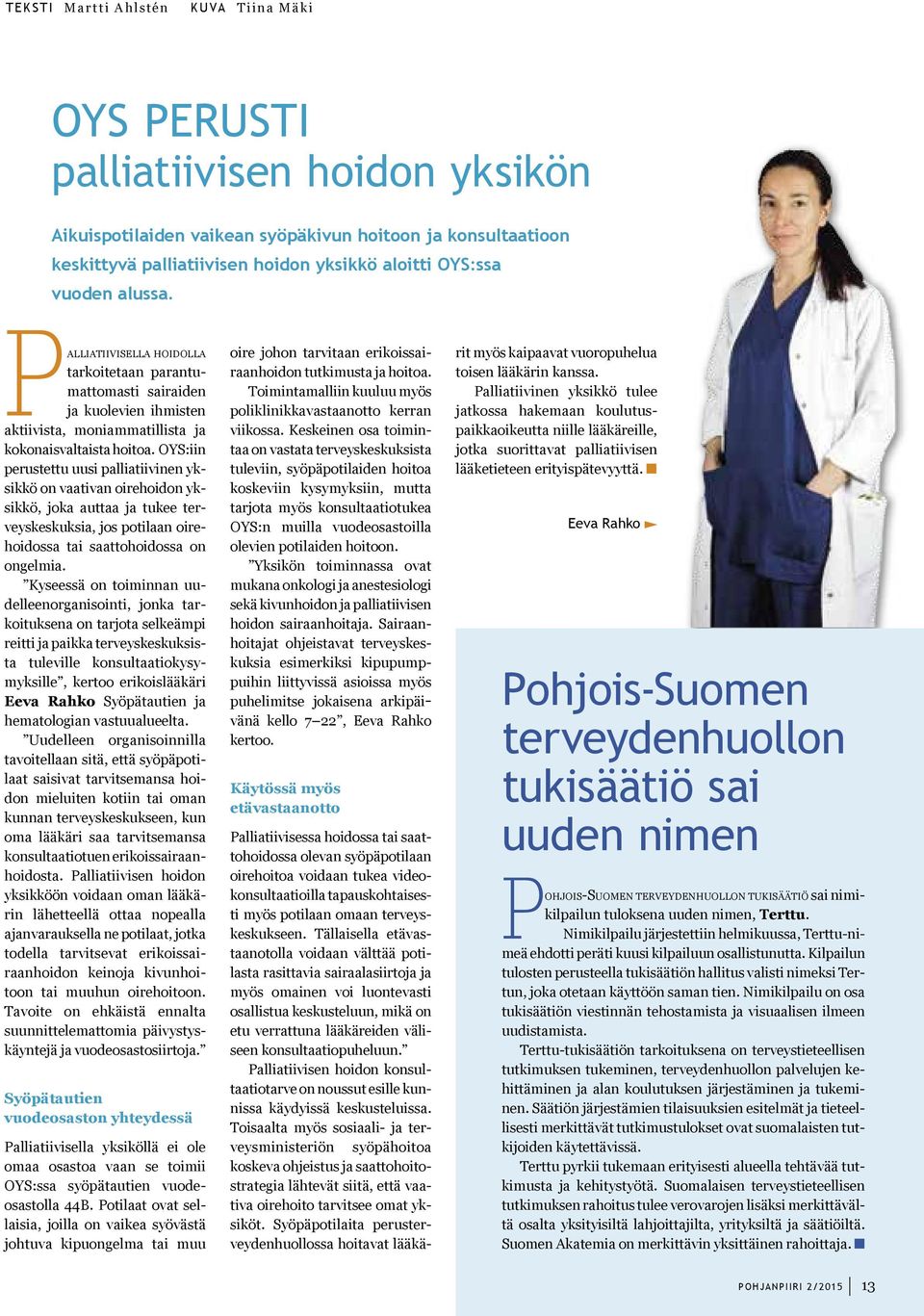 OYS:iin perustettu uusi palliatiivinen yksikkö on vaativan oirehoidon yksikkö, joka auttaa ja tukee terveyskeskuksia, jos potilaan oirehoidossa tai saattohoidossa on ongelmia.