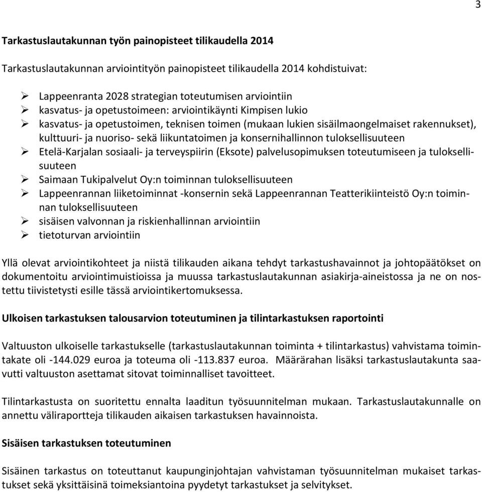 konsernihallinnon tuloksellisuuteen Etelä Karjalan sosiaali ja terveyspiirin (Eksote) palvelusopimuksen toteutumiseen ja tuloksellisuuteen Saimaan Tukipalvelut Oy:n toiminnan tuloksellisuuteen