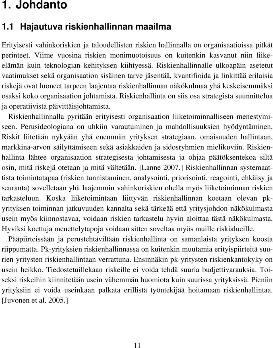 Riskienhallinnalle ulkoapäin asetetut vaatimukset sekä organisaation sisäinen tarve jäsentää, kvantifioida ja linkittää erilaisia riskejä ovat luoneet tarpeen laajentaa riskienhallinnan näkökulmaa