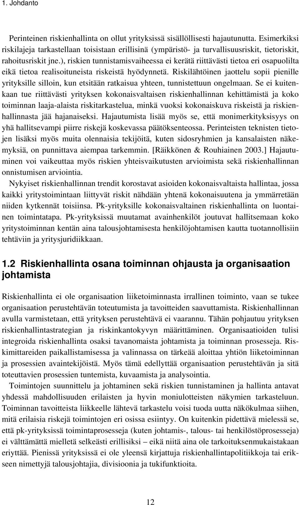 ), riskien tunnistamisvaiheessa ei kerätä riittävästi tietoa eri osapuolilta eikä tietoa realisoituneista riskeistä hyödynnetä.