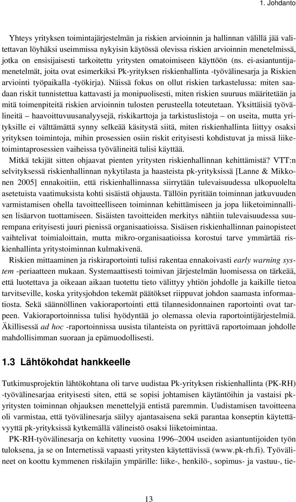 ei-asiantuntijamenetelmät, joita ovat esimerkiksi Pk-yrityksen riskienhallinta -työvälinesarja ja Riskien arviointi työpaikalla -työkirja).