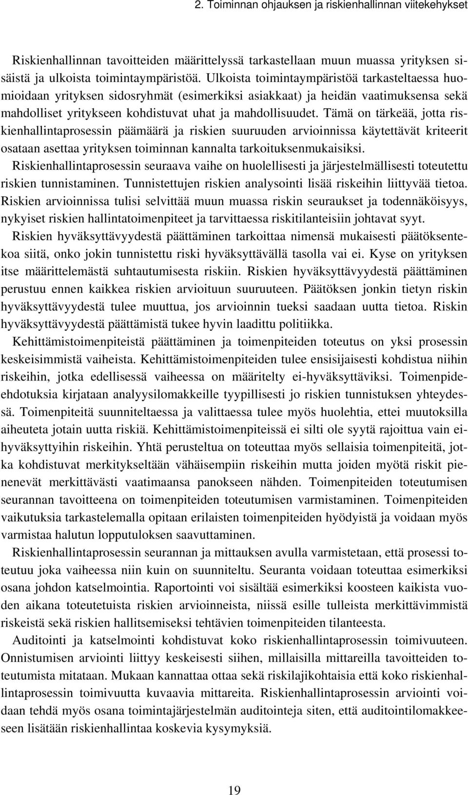 Tämä on tärkeää, jotta riskienhallintaprosessin päämäärä ja riskien suuruuden arvioinnissa käytettävät kriteerit osataan asettaa yrityksen toiminnan kannalta tarkoituksenmukaisiksi.