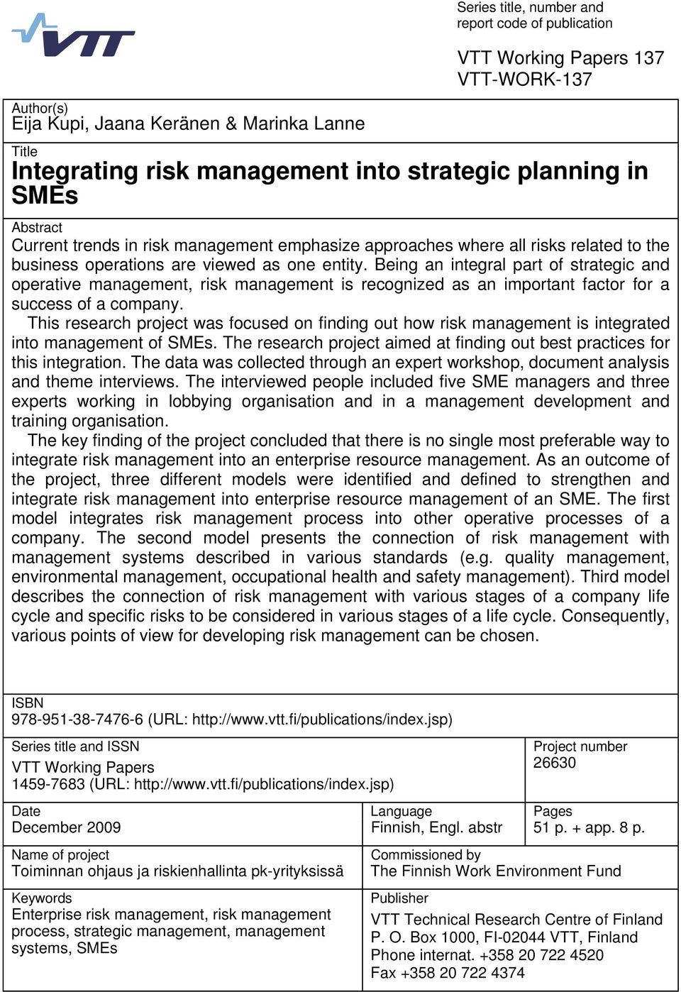 Being an integral part of strategic and operative management, risk management is recognized as an important factor for a success of a company.