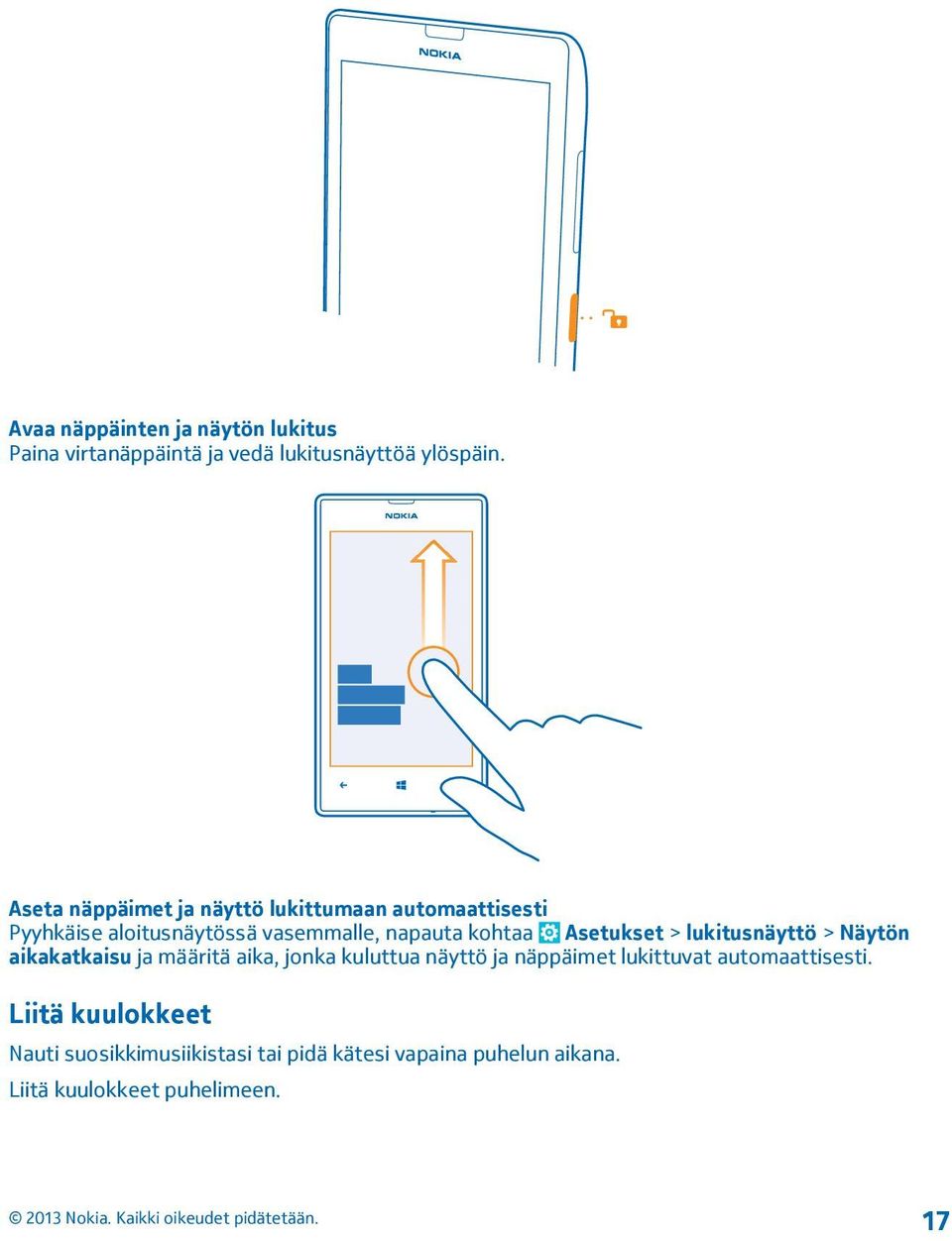 Asetukset > lukitusnäyttö > Näytön aikakatkaisu ja määritä aika, jonka kuluttua näyttö ja näppäimet