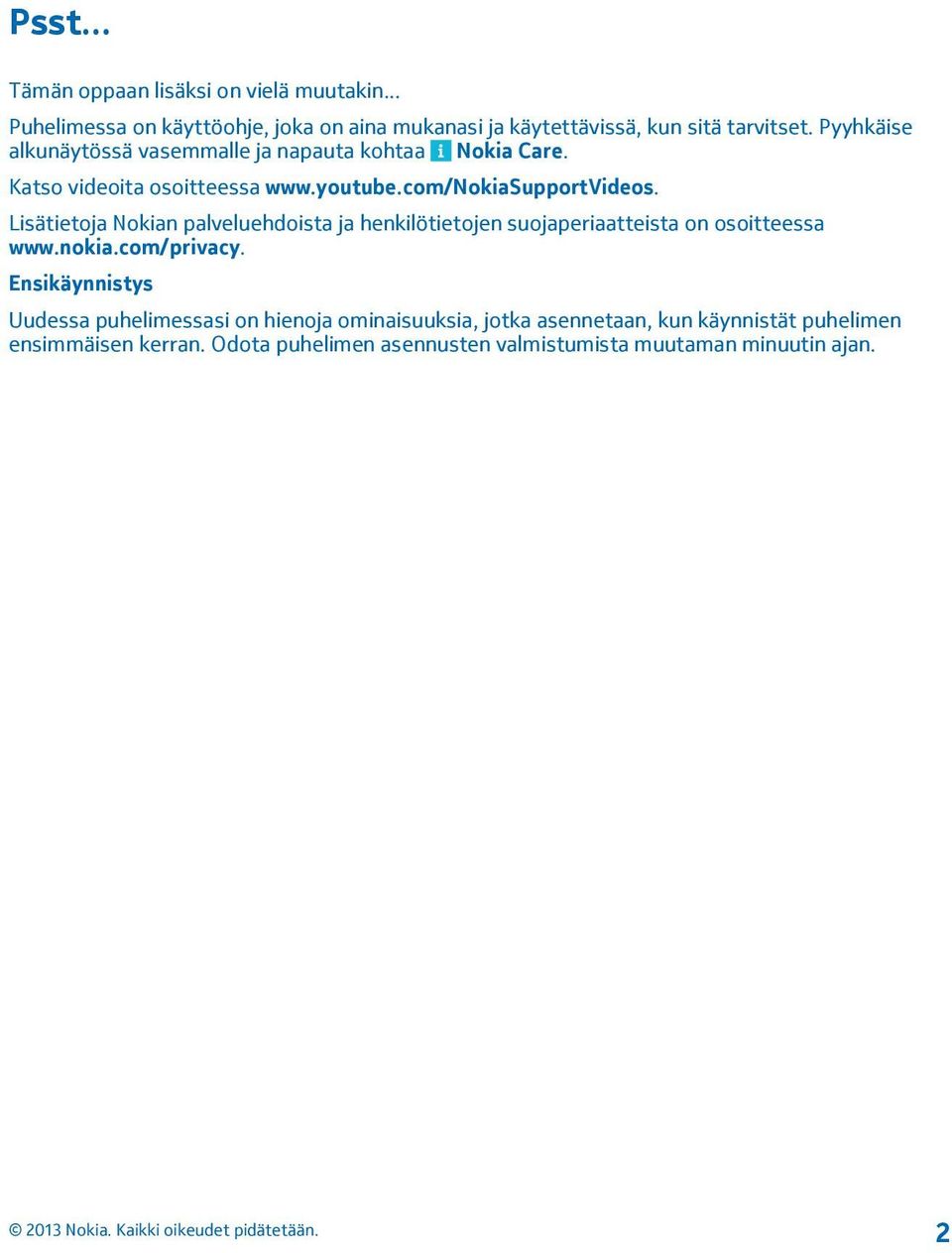 Lisätietoja Nokian palveluehdoista ja henkilötietojen suojaperiaatteista on osoitteessa www.nokia.com/privacy.