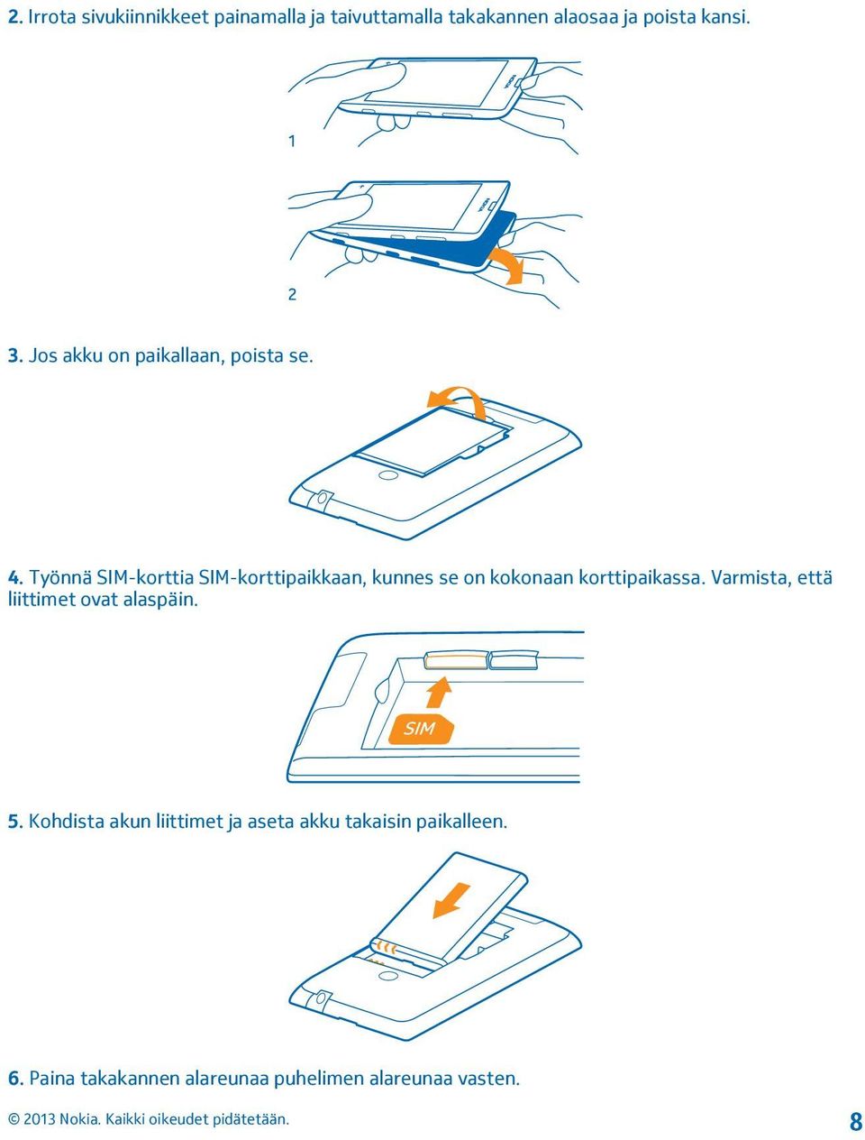 Työnnä SIM-korttia SIM-korttipaikkaan, kunnes se on kokonaan korttipaikassa.