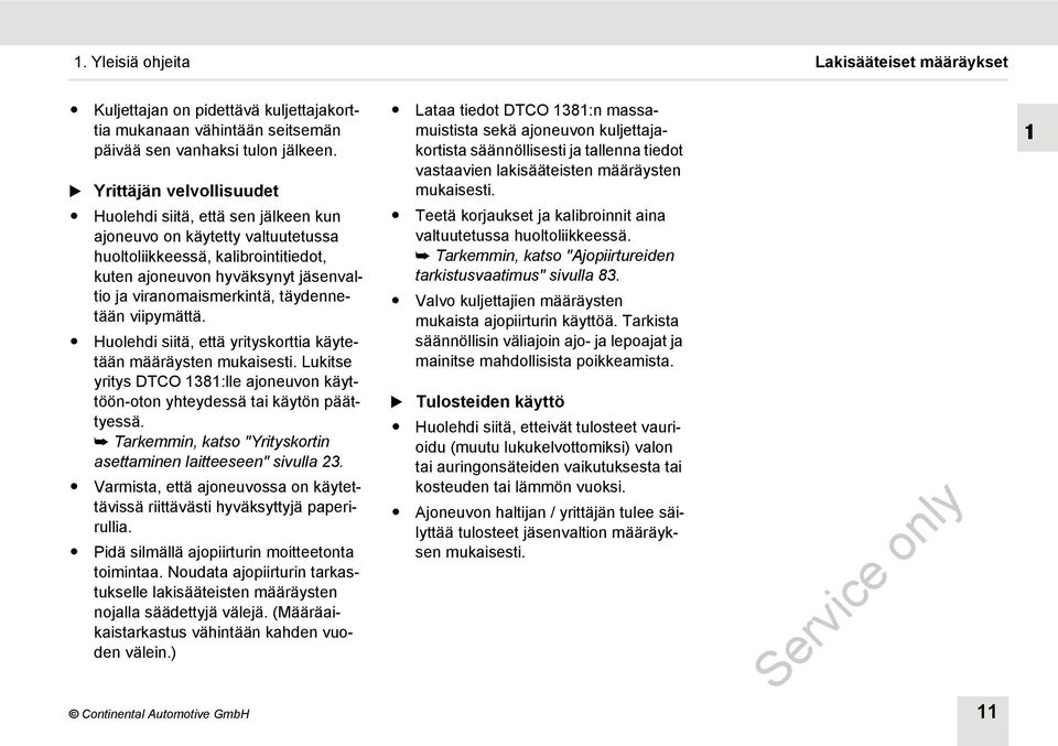 täydennetään viipymättä. Huolehdi siitä, että yrityskorttia käytetään määräysten mukaisesti. Lukitse yritys DTCO 1381:lle ajoneuvon käyttöön-oton yhteydessä tai käytön päättyessä.