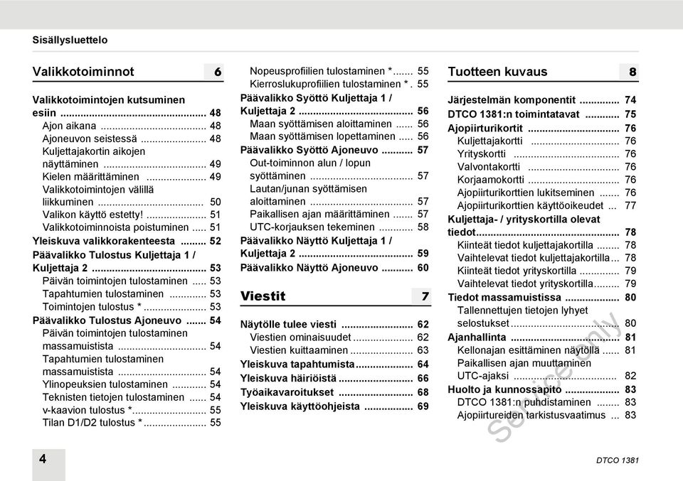 .. 53 Päivän toimintojen tulostaminen... 53 Tapahtumien tulostaminen... 53 Toimintojen tulostus *... 53 Päävalikko Tulostus Ajoneuvo... 54 Päivän toimintojen tulostaminen massamuistista.