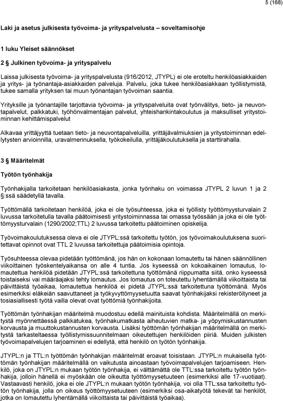 Palvelu, joka tukee henkilöasiakkaan työllistymistä, tukee samalla yrityksen tai muun työnantajan työvoiman saantia.