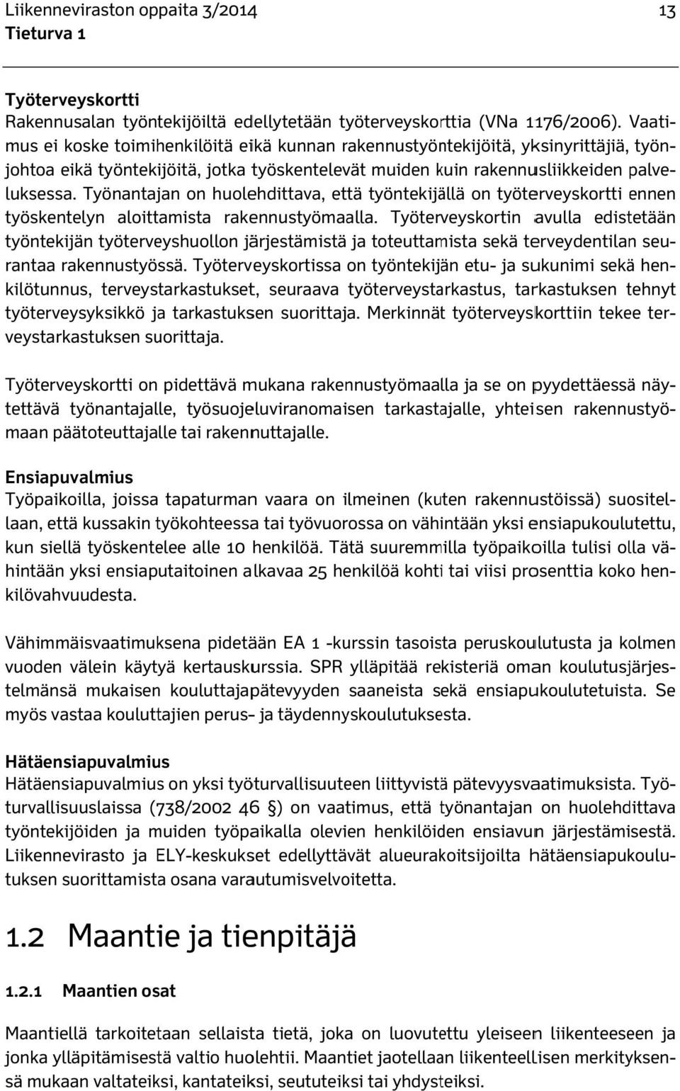 Työnantajan on huolehdittava, että työntekijällä on työterveyskortti ennen työskentelyn aloittamista rakennustyömaalla.