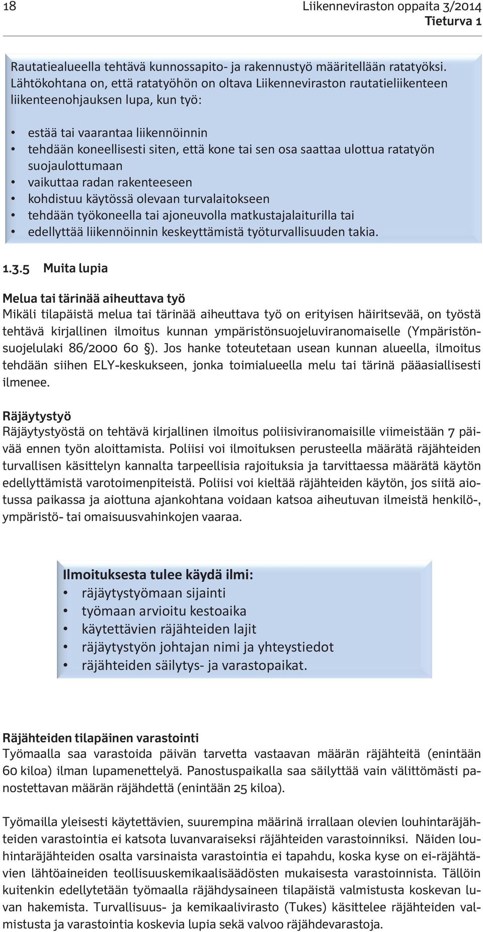 liikennöinnin tehdään tehdään koneellisesti siten, siten, että kone että tai kone sen tai osa sen saattaa osa saattaa ulottua ratatyön ulottua ratatyön suojaulottumaan vaikuttaa vaikuttaa radan radan