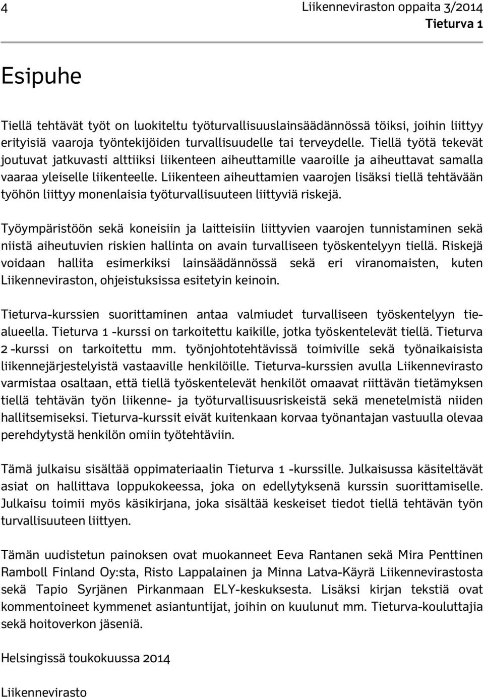 Liikenteen aiheuttamien vaarojen lisäksi tiellä tehtävään työhön liittyy monenlaisia työturvallisuuteen liittyviä riskejä.