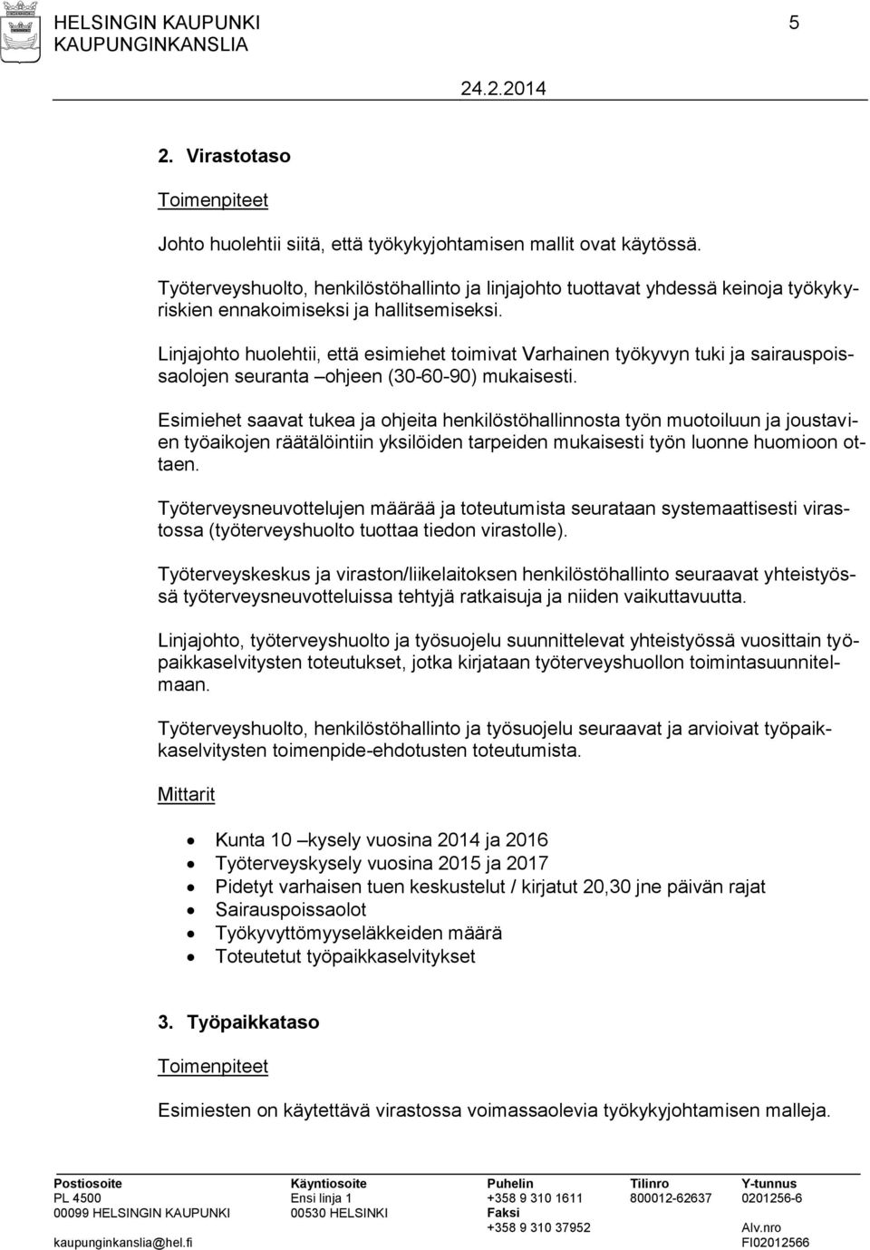 Linjajohto huolehtii, että esimiehet toimivat Varhainen työkyvyn tuki ja sairauspoissaolojen seuranta ohjeen (30-60-90) mukaisesti.