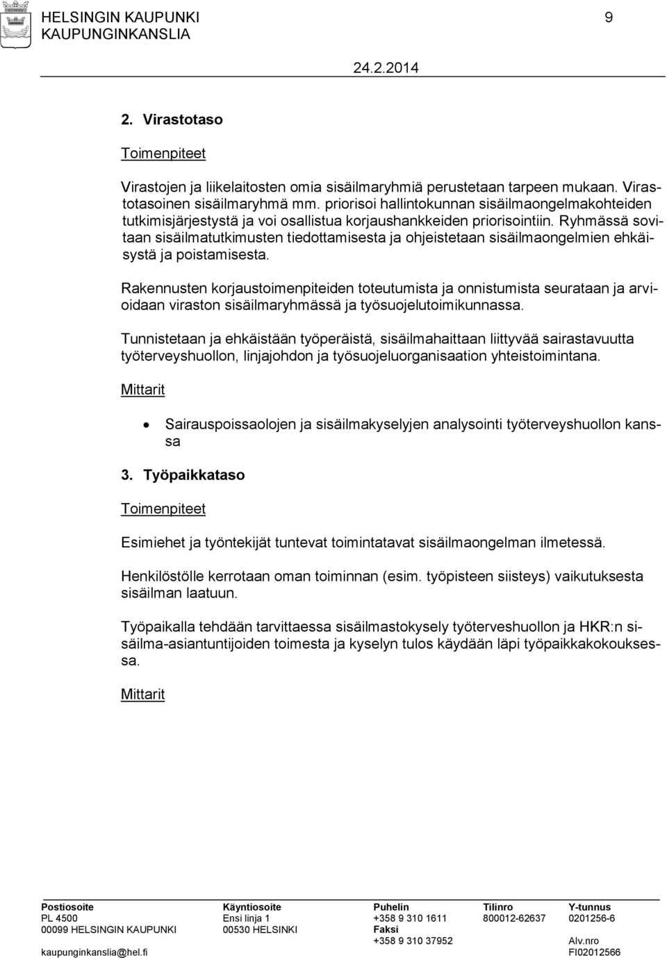 Ryhmässä sovitaan sisäilmatutkimusten tiedottamisesta ja ohjeistetaan sisäilmaongelmien ehkäisystä ja poistamisesta.