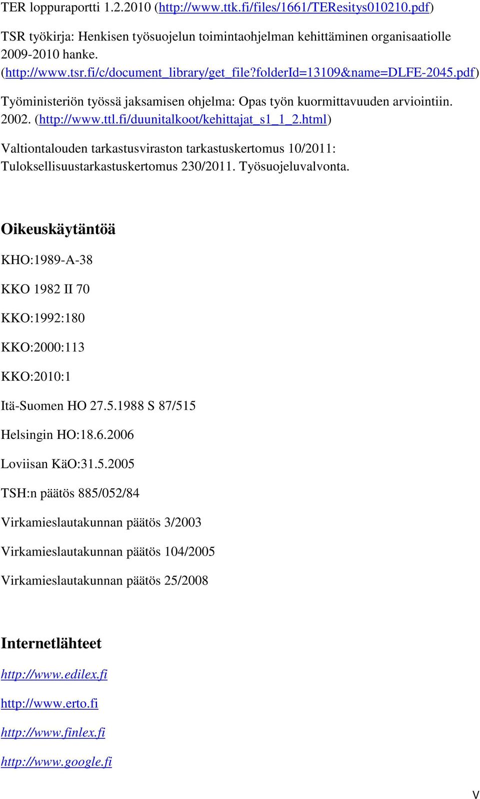 fi/duunitalkoot/kehittajat_s1_1_2.html) Valtiontalouden tarkastusviraston tarkastuskertomus 10/2011: Tuloksellisuustarkastuskertomus 230/2011. Työsuojeluvalvonta.