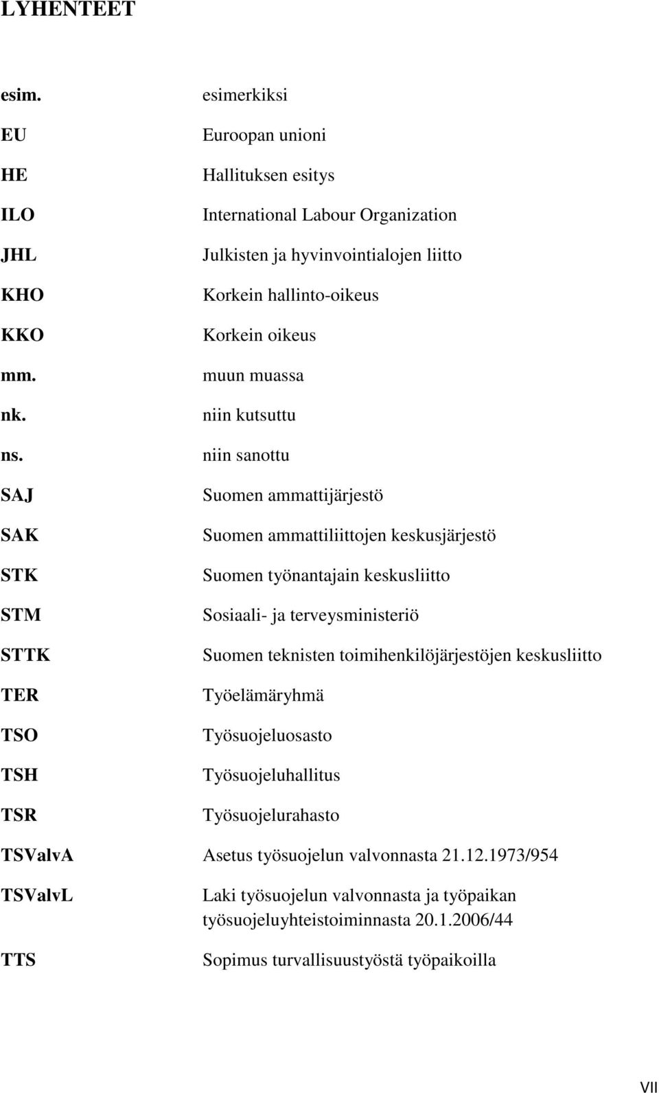 Korkein oikeus muun muassa niin kutsuttu niin sanottu Suomen ammattijärjestö Suomen ammattiliittojen keskusjärjestö Suomen työnantajain keskusliitto Sosiaali- ja terveysministeriö