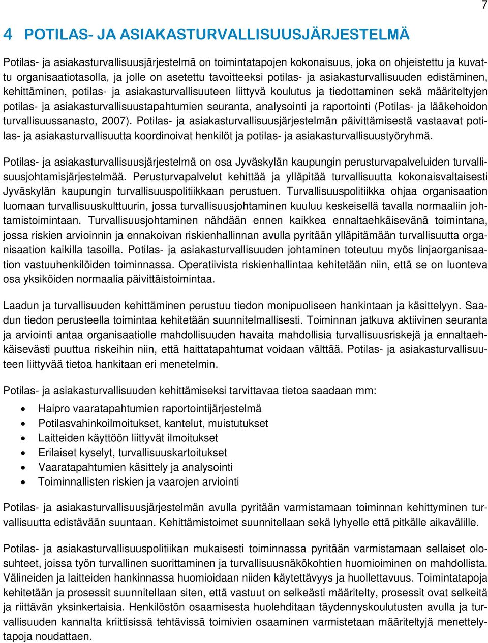 asiakasturvallisuustapahtumien seuranta, analysointi ja raportointi (Potilas- ja lääkehoidon turvallisuussanasto, 2007).