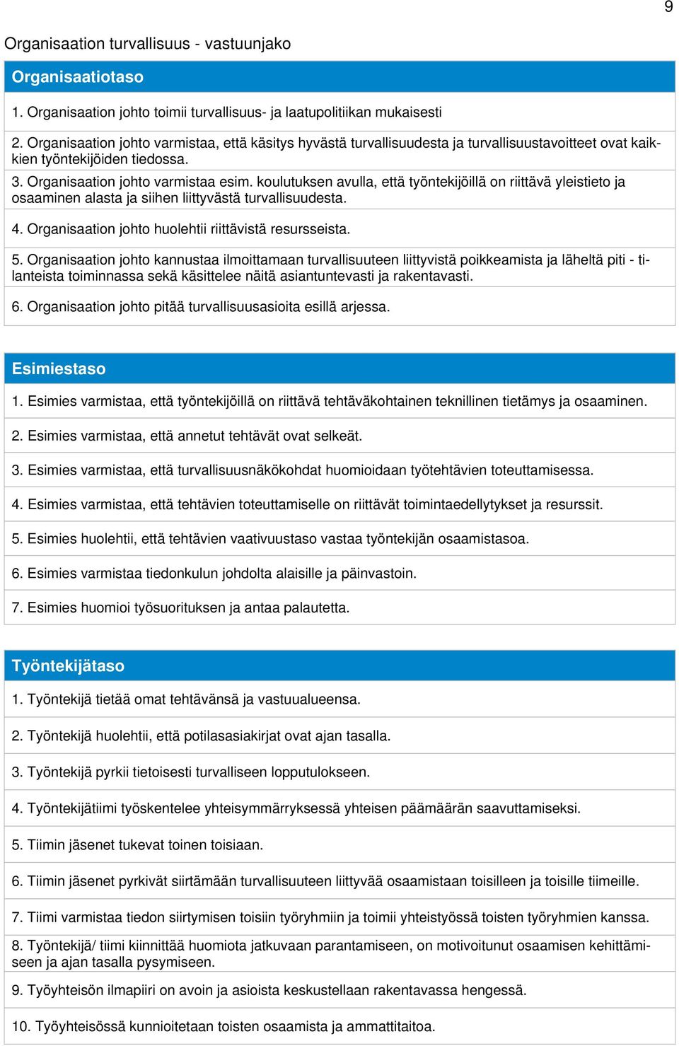 koulutuksen avulla, että työntekijöillä on riittävä yleistieto ja osaaminen alasta ja siihen liittyvästä turvallisuudesta. 4. Organisaation johto huolehtii riittävistä resursseista. 5.