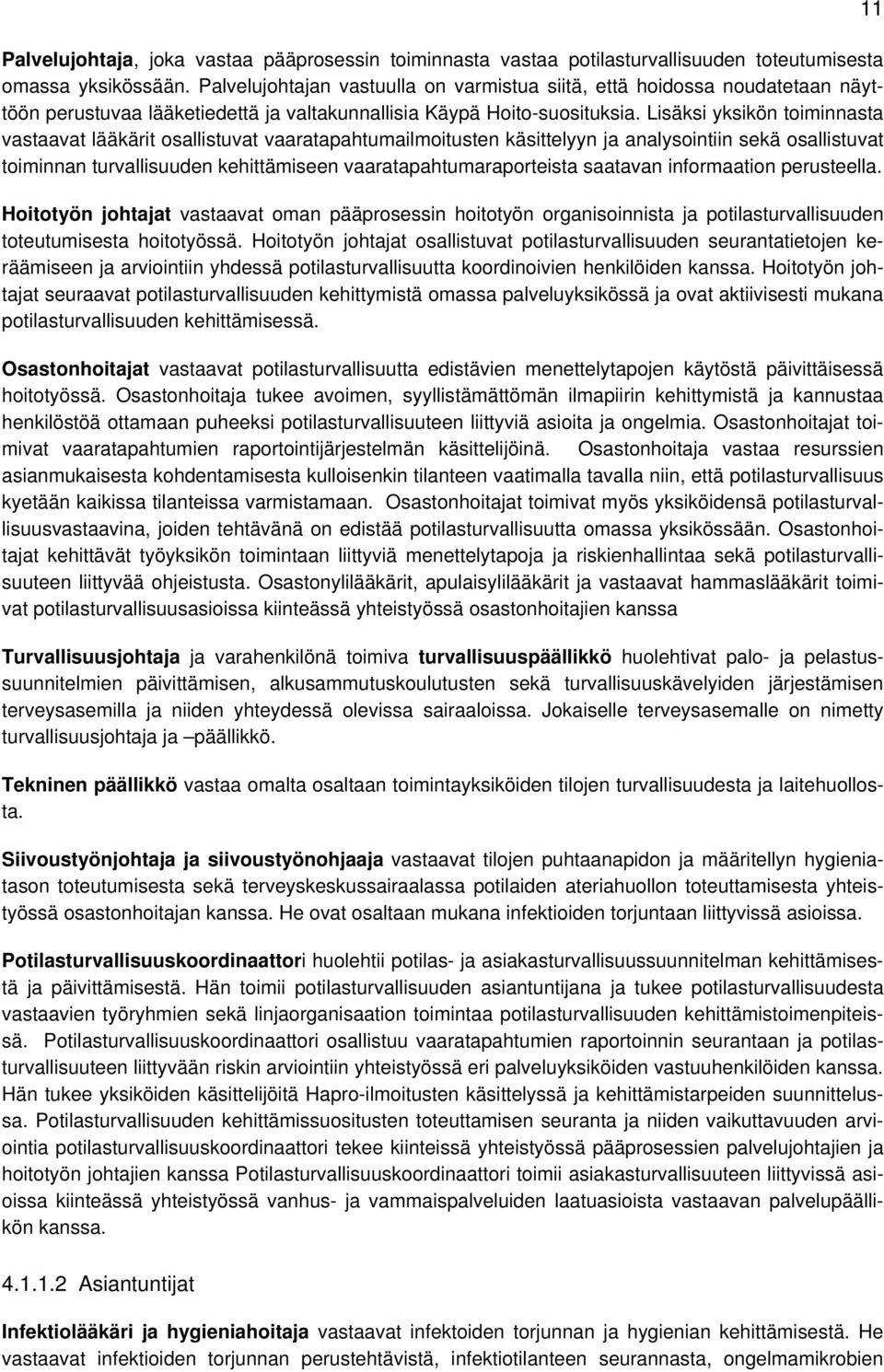 Lisäksi yksikön toiminnasta vastaavat lääkärit osallistuvat vaaratapahtumailmoitusten käsittelyyn ja analysointiin sekä osallistuvat toiminnan turvallisuuden kehittämiseen vaaratapahtumaraporteista