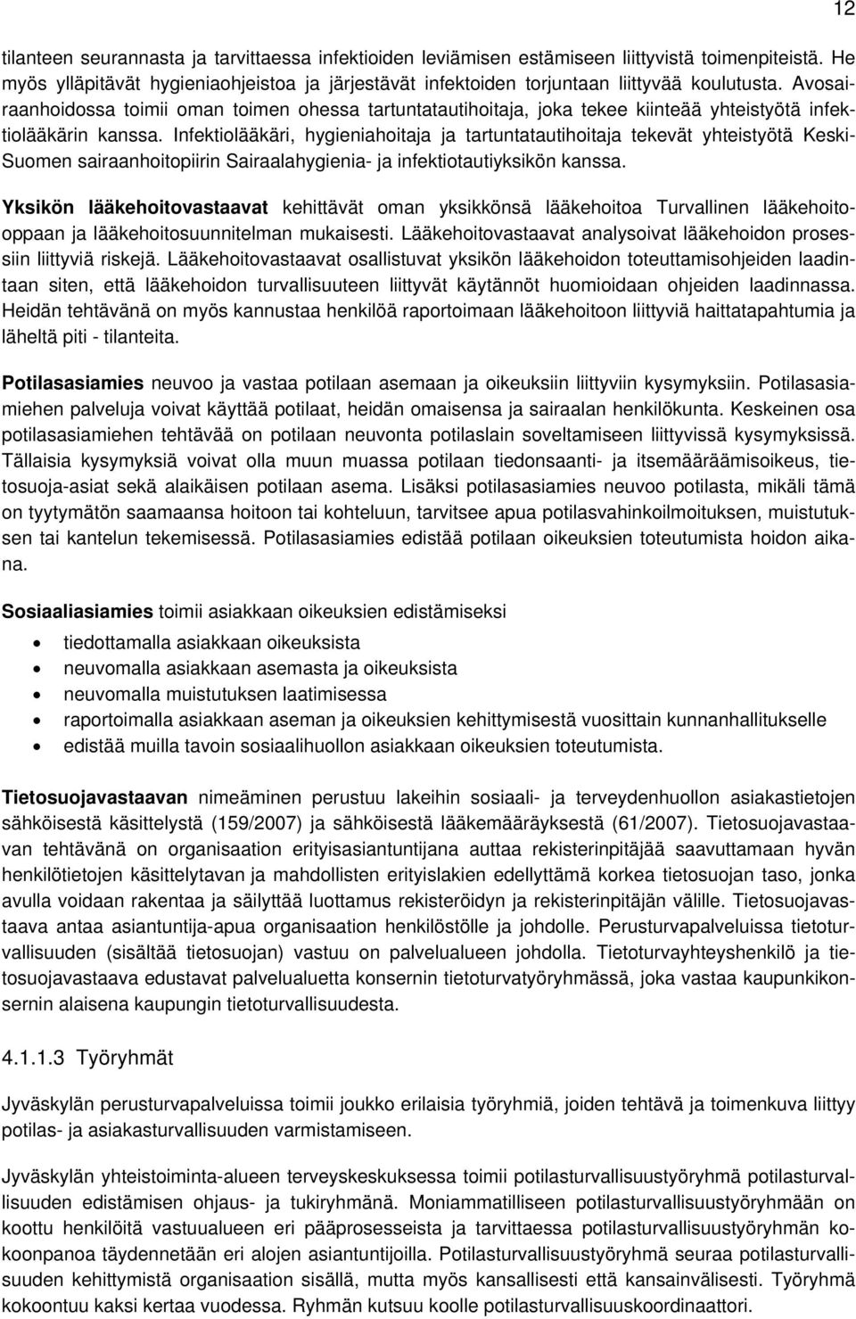 Infektiolääkäri, hygieniahoitaja ja tartuntatautihoitaja tekevät yhteistyötä Keski- Suomen sairaanhoitopiirin Sairaalahygienia- ja infektiotautiyksikön kanssa.