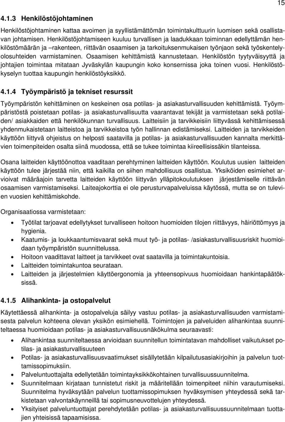 varmistaminen. Osaamisen kehittämistä kannustetaan. Henkilöstön tyytyväisyyttä ja johtajien toimintaa mitataan Jyväskylän kaupungin koko konsernissa joka toinen vuosi.