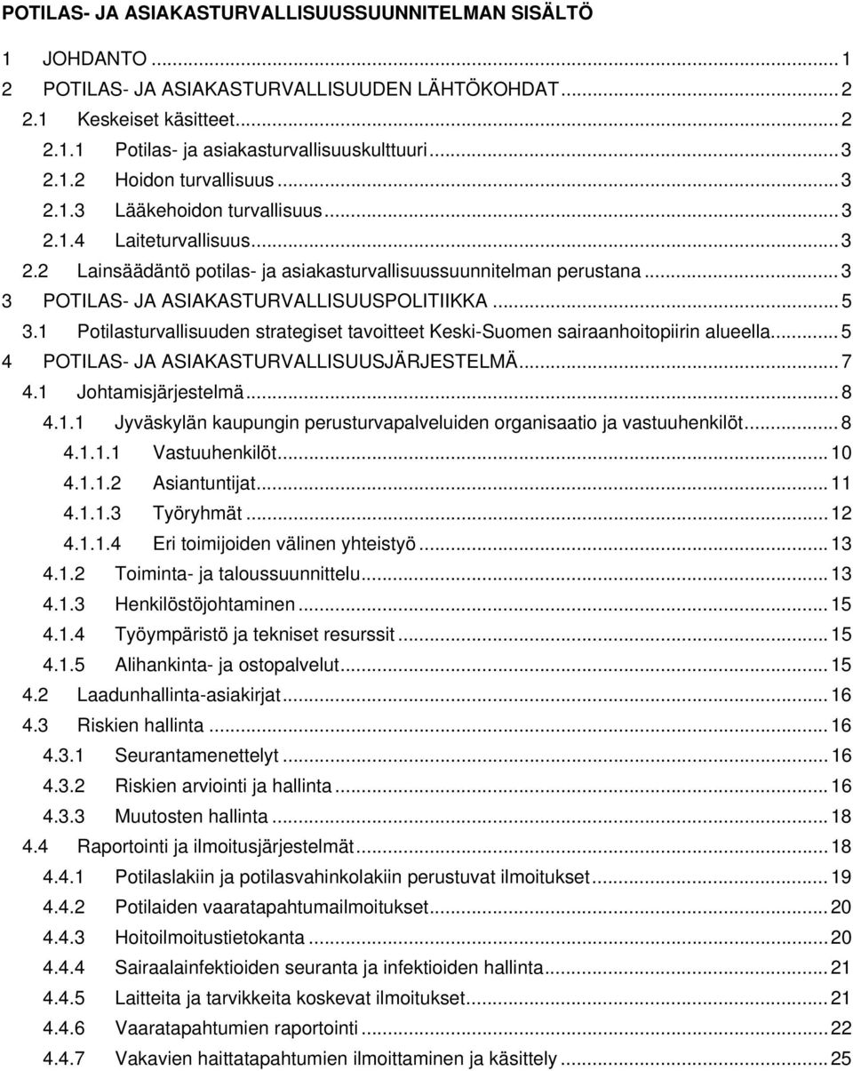 .. 3 3 POTILAS- JA ASIAKASTURVALLISUUSPOLITIIKKA... 5 3.1 Potilasturvallisuuden strategiset tavoitteet Keski-Suomen sairaanhoitopiirin alueella... 5 4 POTILAS- JA ASIAKASTURVALLISUUSJÄRJESTELMÄ... 7 4.