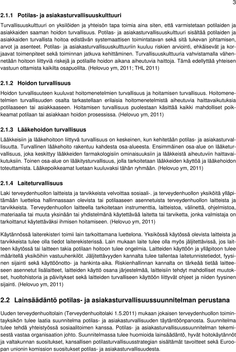 Potilas- ja asiakasturvallisuuskulttuuriin kuuluu riskien arviointi, ehkäisevät ja korjaavat toimenpiteet sekä toiminnan jatkuva kehittäminen.