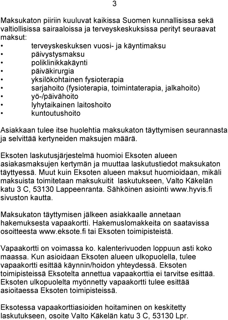 huolehtia maksukaton täyttymisen seurannasta ja selvittää kertyneiden maksujen määrä.