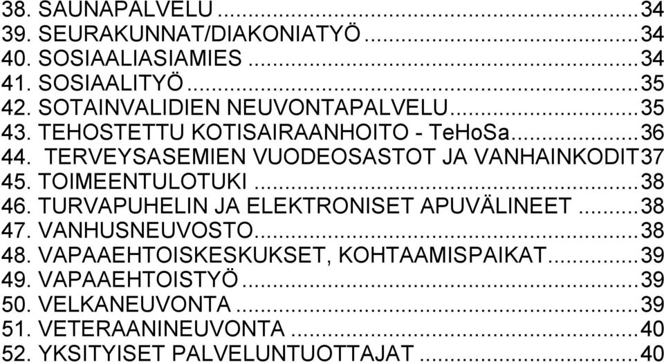 TERVEYSASEMIEN VUODEOSASTOT JA VANHAINKODIT 37 45. TOIMEENTULOTUKI... 38 46. TURVAPUHELIN JA ELEKTRONISET APUVÄLINEET... 38 47.