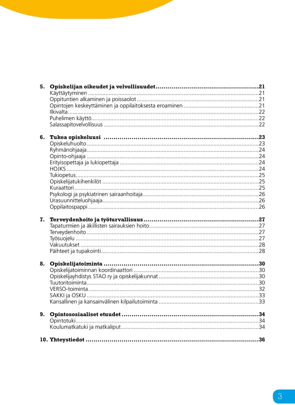 ..25 Opiskelijatukihenkilöt...25 Kuraattori...25 Psykologi ja psykiatrinen sairaanhoitaja...26 Urasuunnitteluohjaaja...26 Oppilaitospappi...26 7. Terveydenhoito ja työturvallisuus.