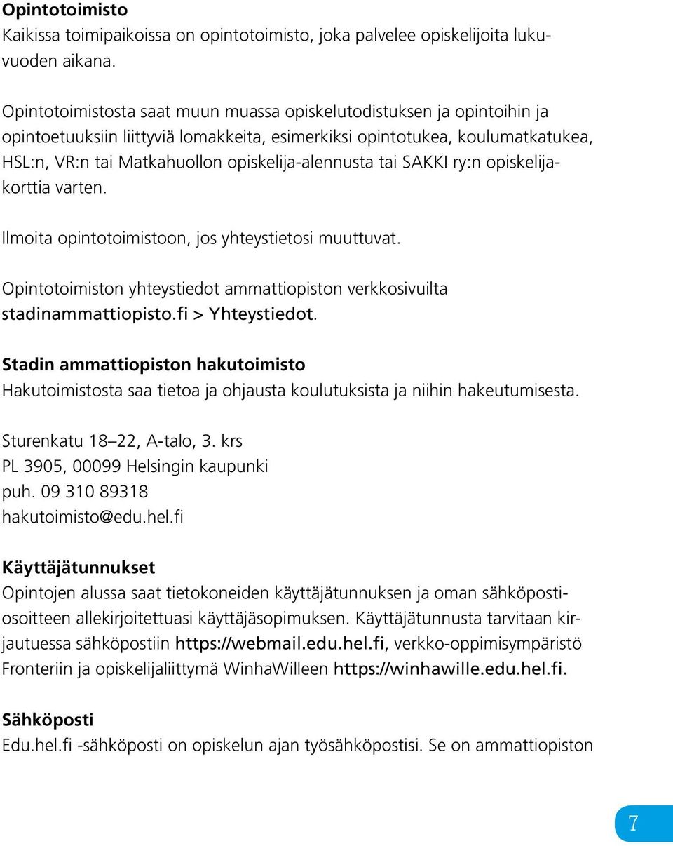 opiskelija-alennusta tai SAKKI ry:n opiskelijakorttia varten. Ilmoita opintotoimistoon, jos yhteystietosi muuttuvat. Opintotoimiston yhteystiedot ammattiopiston verkkosivuilta stadinammattiopisto.