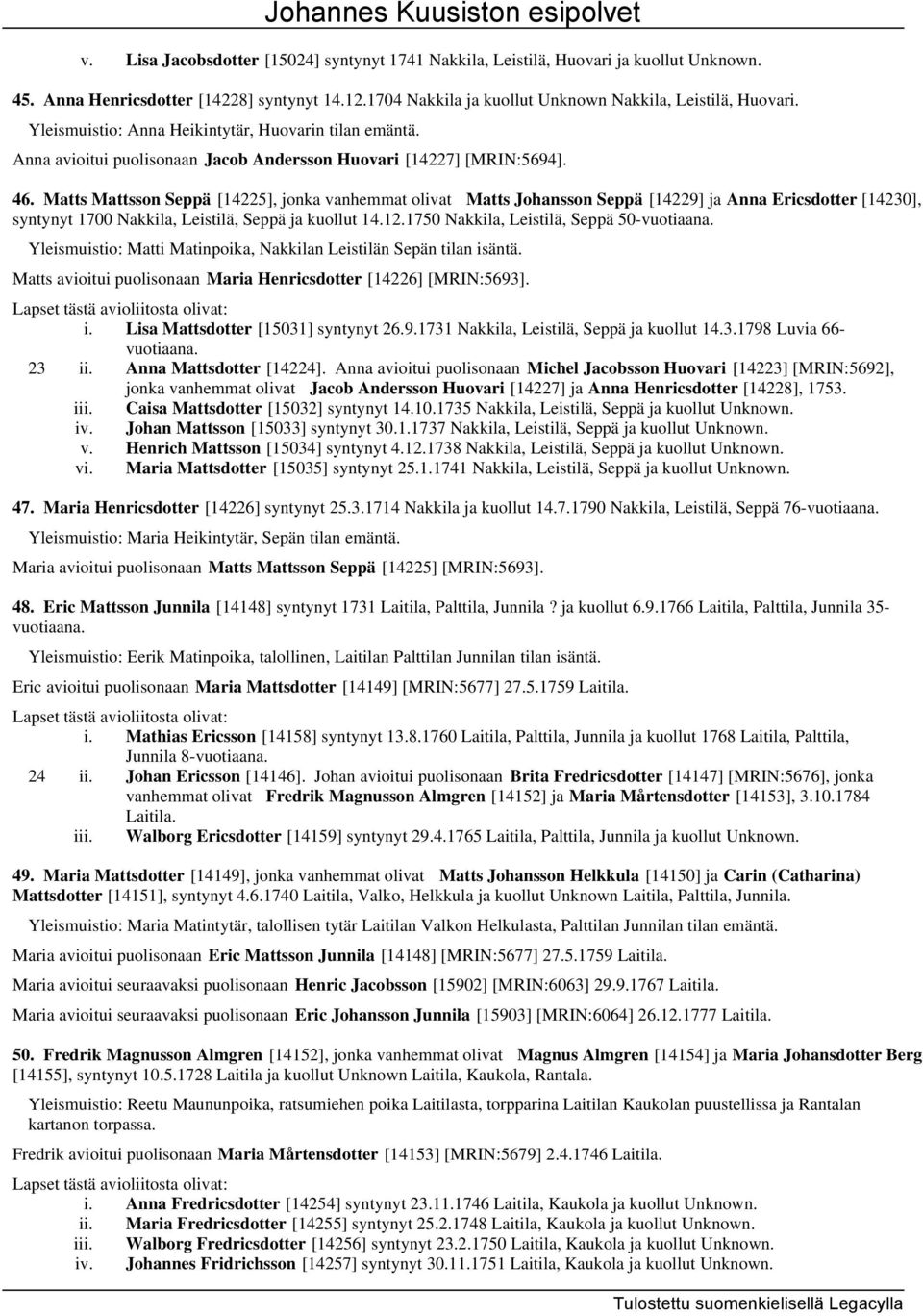 Matts Mattsson Seppä [14225], jonka vanhemmat olivat Matts Johansson Seppä [14229] ja Anna Ericsdotter [14230], syntynyt 1700 Nakkila, Leistilä, Seppä ja kuollut 14.12.