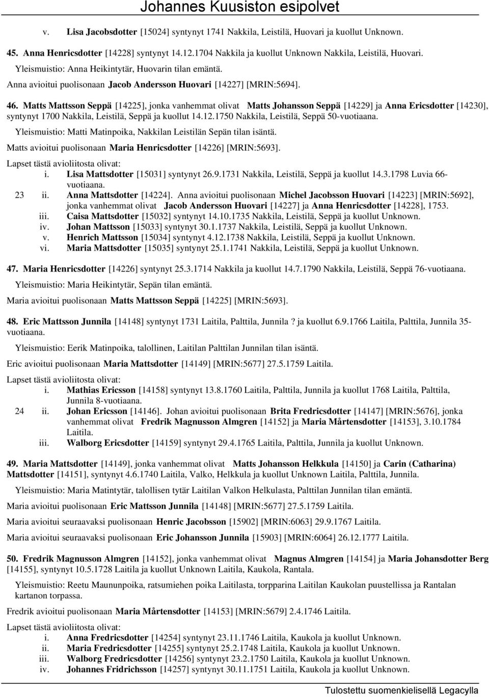 Matts Mattsson Seppä [14225], jonka vanhemmat olivat Matts Johansson Seppä [14229] ja Anna Ericsdotter [14230], syntynyt 1700 Nakkila, Leistilä, Seppä ja kuollut 14.12.