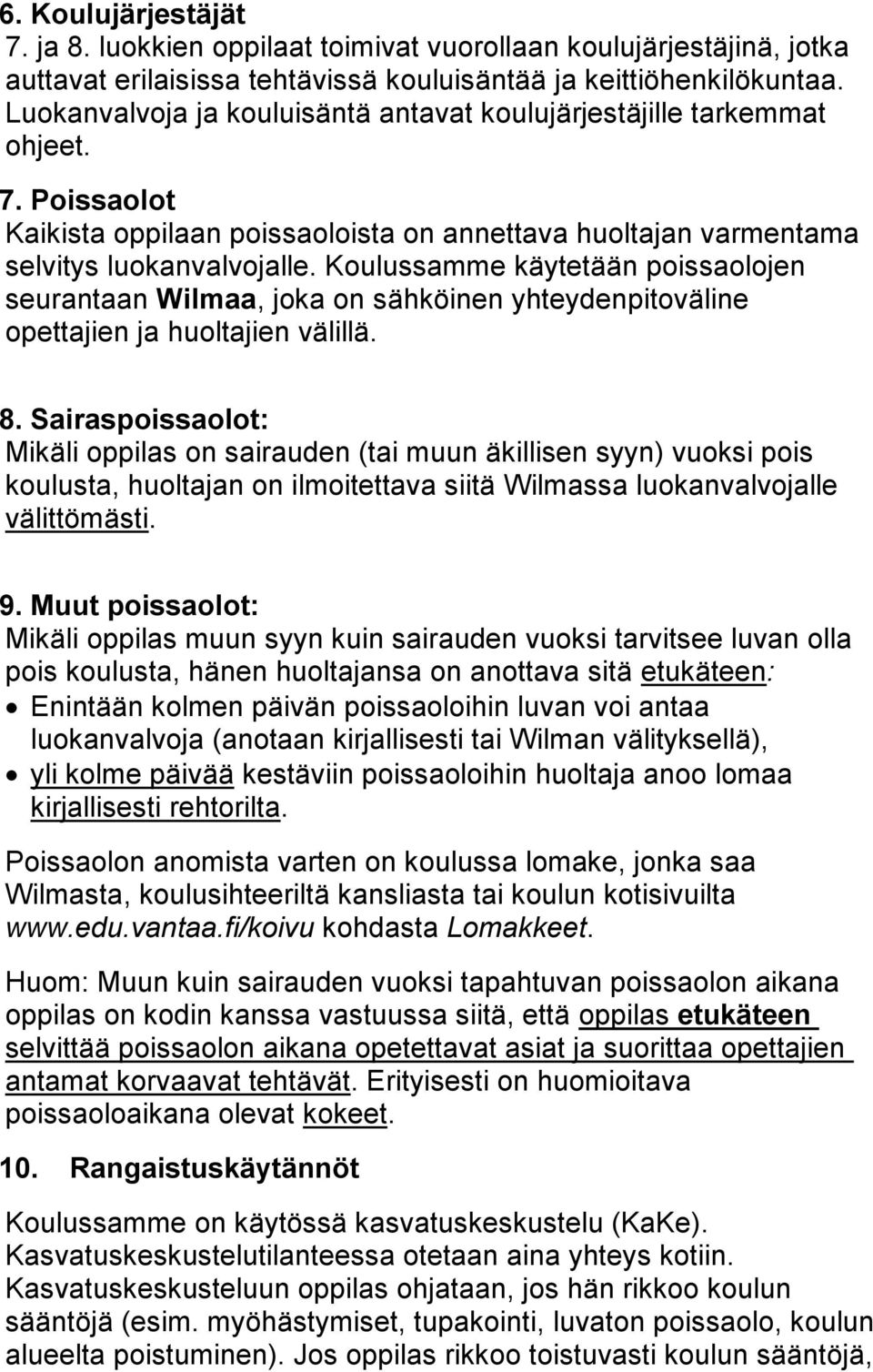 Koulussamme käytetään poissaolojen seurantaan Wilmaa, joka on sähköinen yhteydenpitoväline opettajien ja huoltajien välillä. 8.