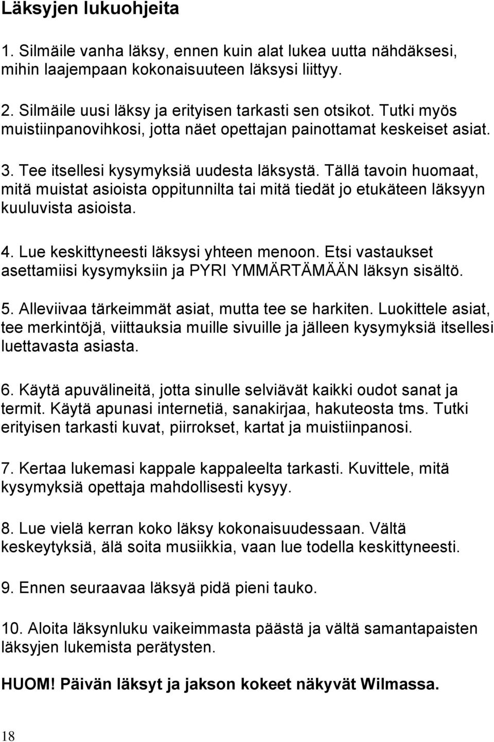 Tällä tavoin huomaat, mitä muistat asioista oppitunnilta tai mitä tiedät jo etukäteen läksyyn kuuluvista asioista. 4. Lue keskittyneesti läksysi yhteen menoon.