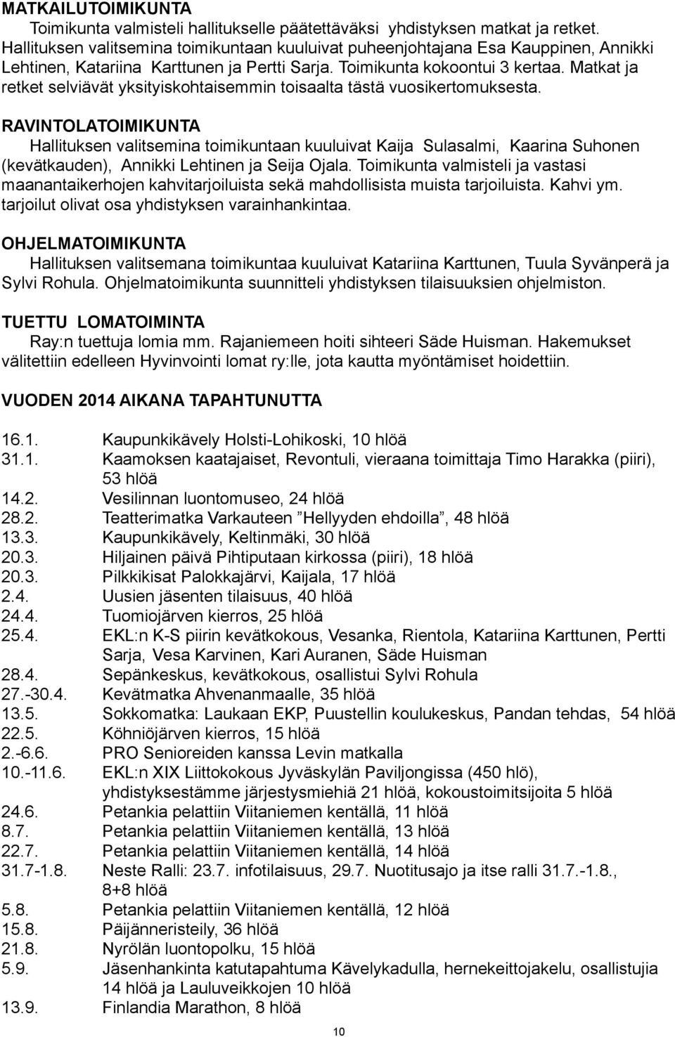 Matkat ja retket selviävät yksityiskohtaisemmin toisaalta tästä vuosikertomuksesta.