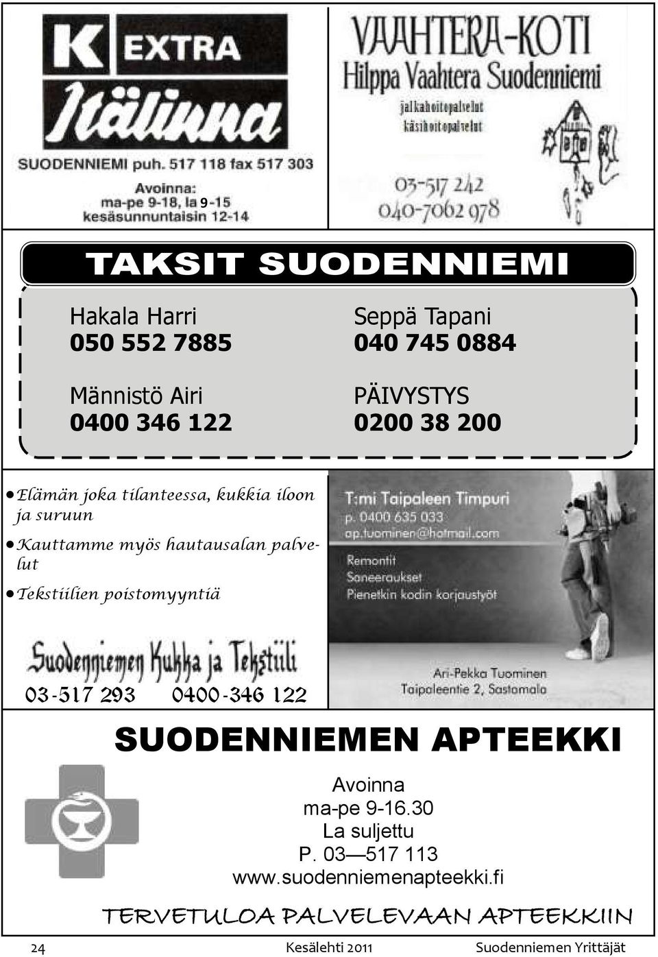 Tekstiilien poistomyyntiä 03-517 293 0400-346 122 SUODENNIEMEN APTEEKKI Avoinna ma-pe 9-16.