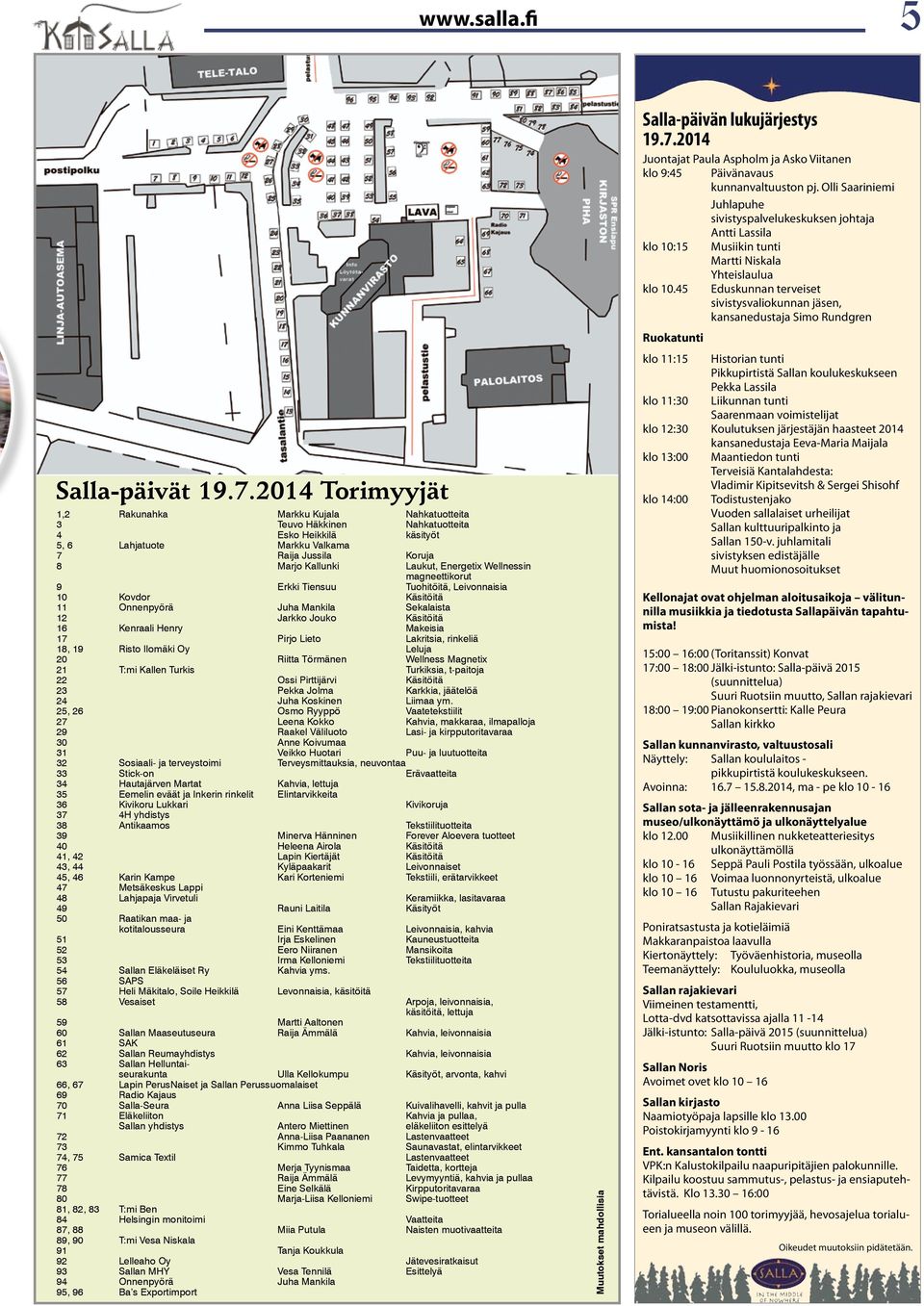 Energetix Wellnessin magneettikorut 9 Erkki Tiensuu Tuohitöitä, Leivonnaisia 10 Kovdor Käsitöitä 11 Onnenpyörä Juha Mankila Sekalaista 12 Jarkko Jouko Käsitöitä 16 Kenraali Henry Makeisia 17 Pirjo