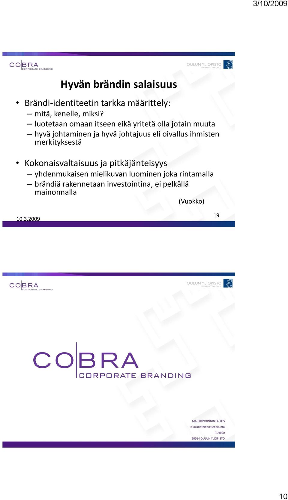 merkityksestä Kokonaisvaltaisuus ja pitkäjänteisyys yhdenmukaisen mielikuvan luominen joka rintamalla brändiä