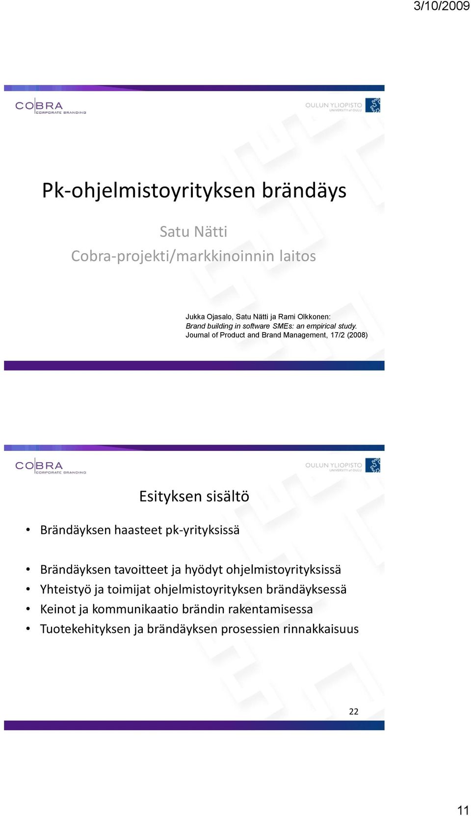 Journal of Product and Brand Management, 17/2 (2008) Esityksen sisältö Brändäyksen haasteet pk-yrityksissä Brändäyksen