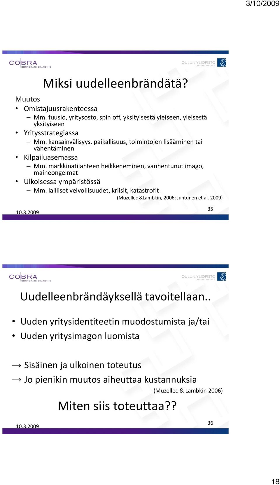 markkinatilanteen heikkeneminen, vanhentunut imago, maineongelmat Ulkoisessa ympäristössä Mm.