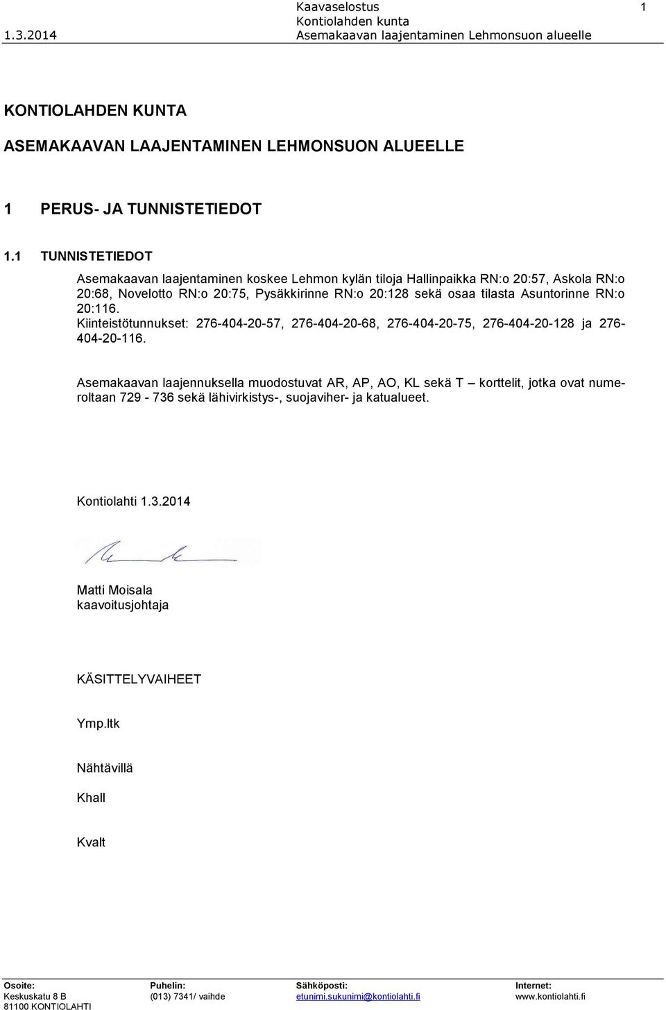 osaa tilasta Asuntorinne RN:o 20:116. Kiinteistötunnukset: 276-404-20-57, 276-404-20-68, 276-404-20-75, 276-404-20-128 ja 276-404-20-116.