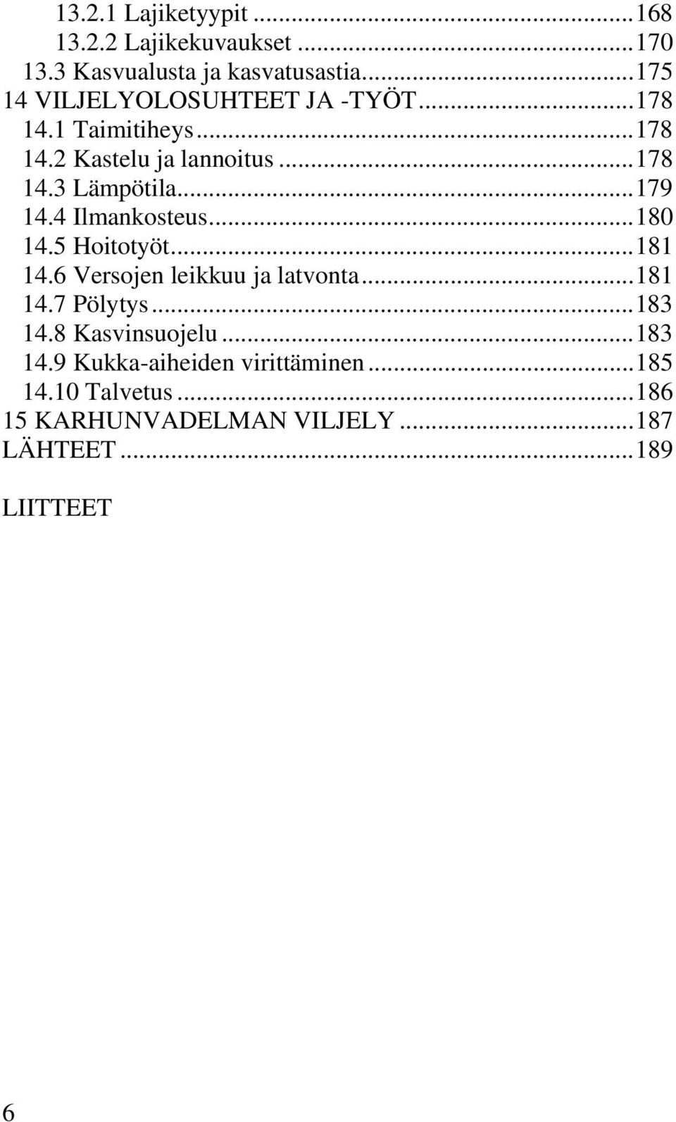 ..179 14.4 Ilmankosteus...180 14.5 Hoitotyöt...181 14.6 Versojen leikkuu ja latvonta...181 14.7 Pölytys...183 14.