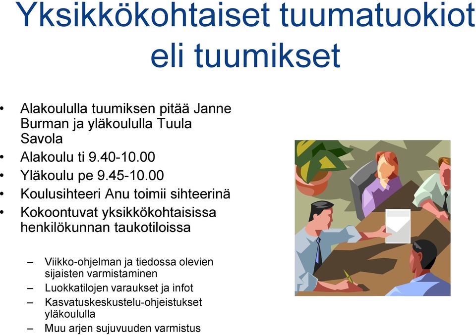 00 Koulusihteeri Anu toimii sihteerinä Kokoontuvat yksikkökohtaisissa henkilökunnan taukotiloissa