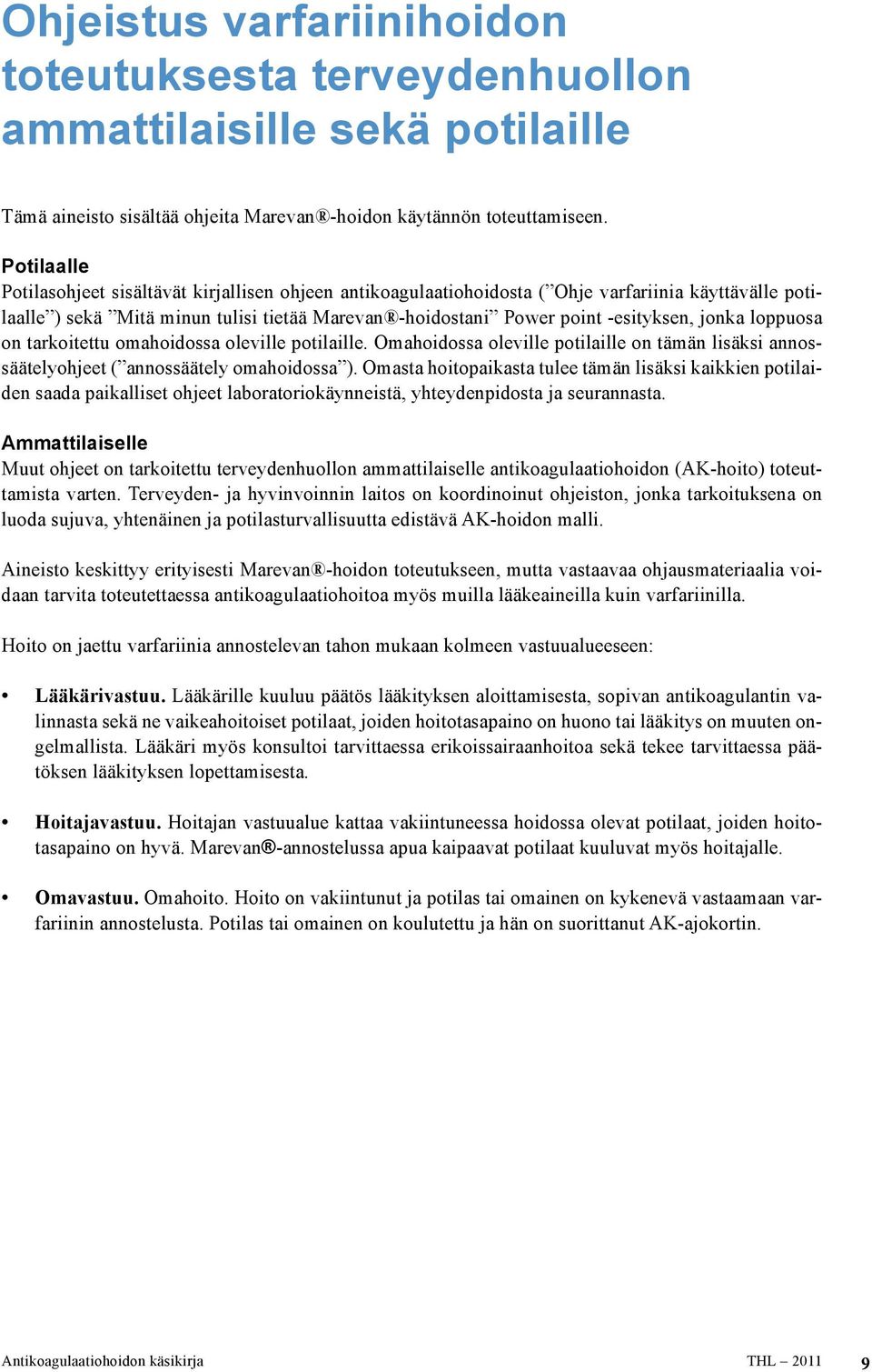 jonka loppuosa on tarkoitettu omahoidossa oleville potilaille. Omahoidossa oleville potilaille on tämän lisäksi annossäätelyohjeet ( annossäätely omahoidossa ).